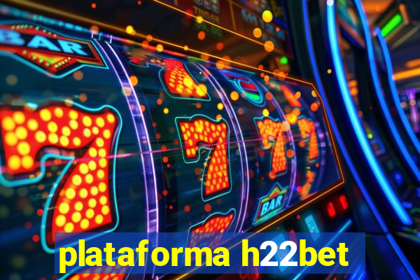 plataforma h22bet